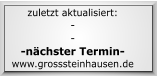 zuletzt aktualisiert: - - -nächster Termin- www.grosssteinhausen.de