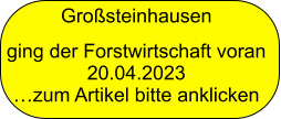 Grosteinhausen ging der Forstwirtschaft voran 20.04.2023 zum Artikel bitte anklicken