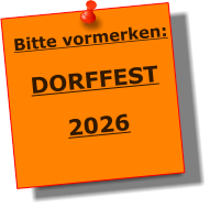 Bitte vormerken:  DORFFEST  2026